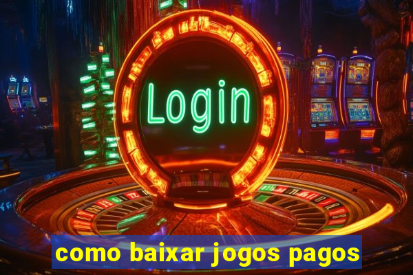 como baixar jogos pagos